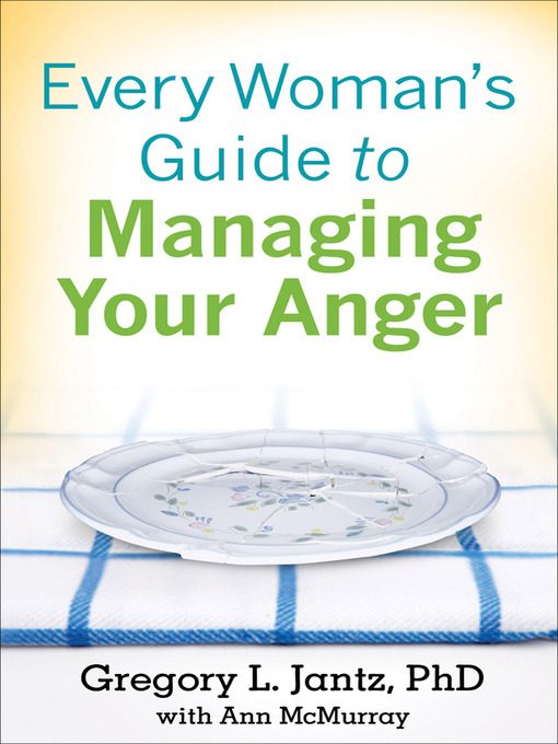 Title details for Every Woman's Guide to Managing Your Anger by Gregory L. Ph.D. Jantz - Available